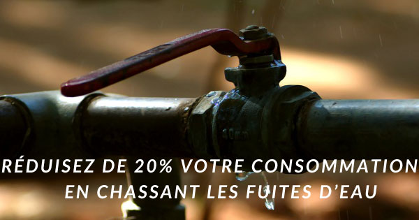 Chasser les fuites d&rsquo;eau pour economiser 20% de votre consommation