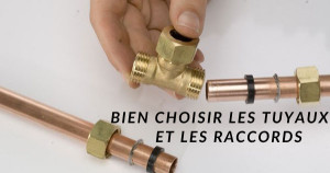 Bien choisir les tuyaux et raccords